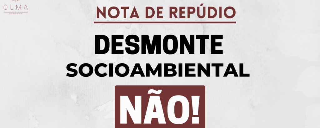 OLMA: Nota de Repúdio ao desmonte socioambiental